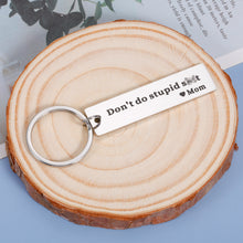 Load image into Gallery viewer, Son Gifts from Mom Don't Do Stupid St Keychain Gifts to Daughter Birthday Christmas Valentine's Day Gifts for Teenagers Boys Girls Kids Funny Graduation Gifts for Him Her Stocking Stuffer Gag Gifts