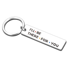 Load image into Gallery viewer, Friends TV Show Merchandise Best Friend Gifts Keychain for Women Men I'll Be There for You Keychain for Friends Couples Friendship Gift Birthday Anniversary Christmas Present Double-sided Keyring