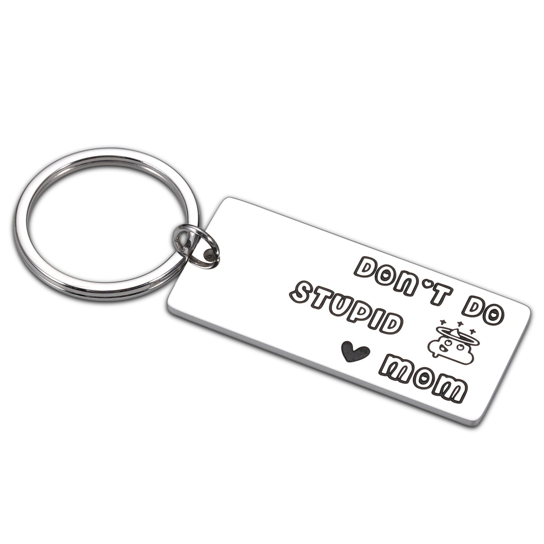 Funny Gifts for Kids Don't Do Stupi St Keychain for Son Daughter from Mom Graduation Gifts for Teen Boy Girl Friend High school College Birthday Christmas Valentine Gift from Mother to Kids Gag Gift